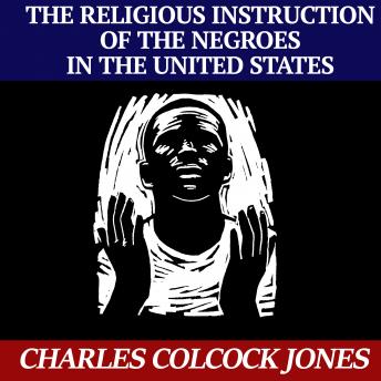 Religious Instruction of the Negroes in the United States, Audio book by Charles Jones