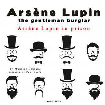 Arsène Lupin in prison, the adventures of Arsene Lupin the gentleman burglar