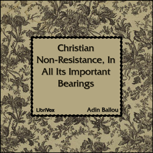 Christian Non-Resistance, In All Its Important Bearings