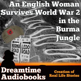 An English Woman Survives World War 2 in the Burma Jungle