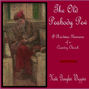Old Peabody Pew: A Christmas Romance of a Country Church, Audio book by Kate Douglas Wiggin