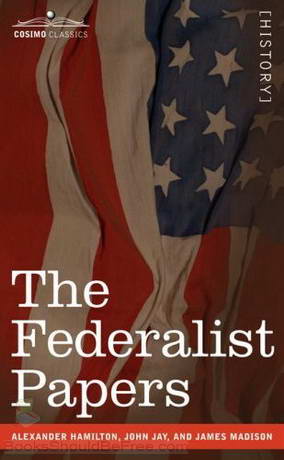 Download Federalist Papers by Alexander Hamilton, James Madison, John Jay
