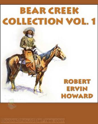 Bear Creek Collection Vol.1, Audio book by Robert Ervin Howard
