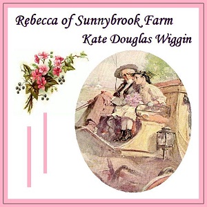 Download Rebecca of Sunnybrook Farm by Kate Douglas Wiggin