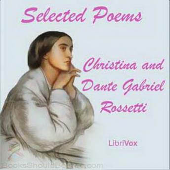 Selected Poems: Christian & Dante Gabriel Rossetti, Audio book by Dante Gabriel Rossetti, Christina Gabriel Rossetti