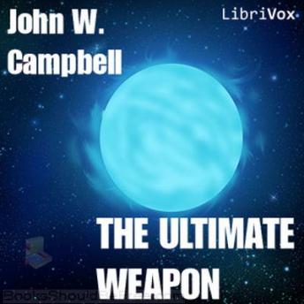 Ultimate Weapon, Audio book by John W. Campbell