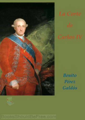 La Corte de Carlos IV, Audio book by Benito Perez Galdos