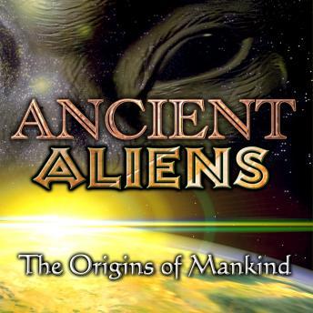 Ancient Aliens: the Origins of Mankind, Audio book by Various Authors 