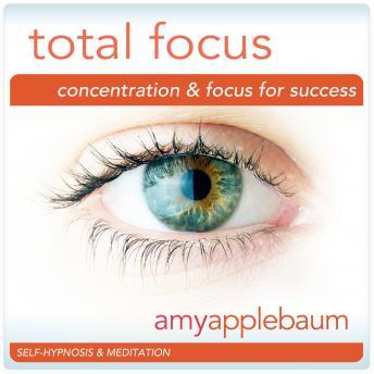 Total Focus: Concentration & Focus for Success