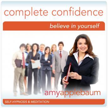 Create Complete Confidence: Believe in Yourself