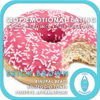 Stop Emotional Eating: Binge Eating & Diet Help, Self Help, Positive Affirmations, Erick Brown Hypnosis