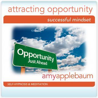 Attracting Opportunity Hypnosis and Meditation: Successful Mindset Hypnosis