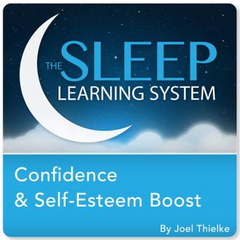 Download Confidence and Self-Esteem Boost with Hypnosis, Meditation, and Affirmations (The Sleep Learning System) by Joel Thielke