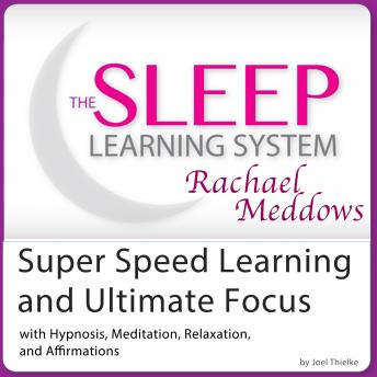 Super Speed Learning and Ultimate Focus: Hypnosis, Meditation and Subliminal - The Sleep Learning System Featuring Rachael Meddows