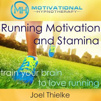 Running Motivation and Stamina, Train Your Brain to Love Running with Self-Hypnosis, Meditation and Affirmations