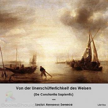 Von der Unerschütterlichkeit des Weisen (De Constantia Sapientis), Audio book by Lucius Annaeus Seneca
