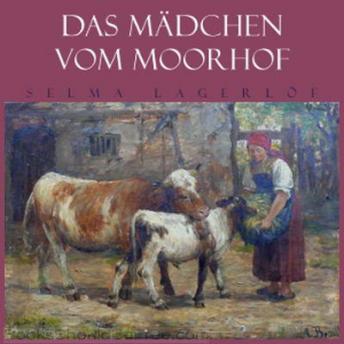 Das Mädchen vom Moorhof, Audio book by Selma Lagerlöf