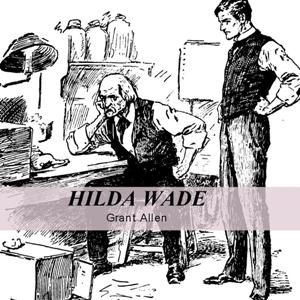 Hilda Wade, A Woman With Tenacity of Purpose