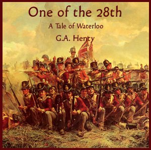 One of the 28th - a Tale of Waterloo, Audio book by G.A. Henty