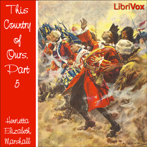 Download This Country of Ours, Part 5 by Henrietta Elizabeth Marshall
