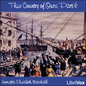 This Country of Ours, Part 6, Audio book by Henrietta Elizabeth Marshall