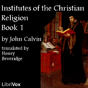 Institutes of the Christian Religion, Book 1, Audio book by John Calvin