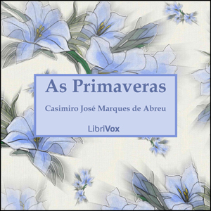 As Primaveras, Audio book by Casimiro José Marques De Abreu