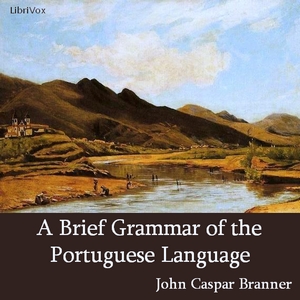 Download Brief Grammar of the Portuguese Language by John Casper Branner