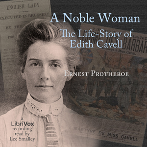 A Noble Woman The Life-Story of Edith Cavell