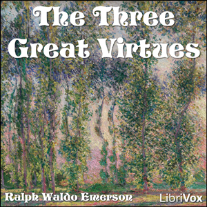 Download Three Great Virtues - Three Essays by Emerson by Ralph Waldo Emerson