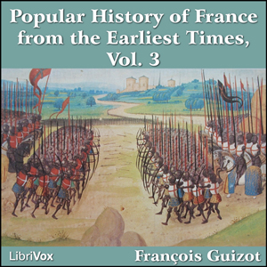 A Popular History of France from the Earliest Times vol 3