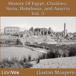 History Of Egypt, Chaldea, Syria, Babylonia, and Assyria, Vol. 3, Audio book by Gaston Maspero