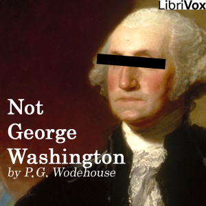 Not George Washington, Audio book by P.G. Wodehouse