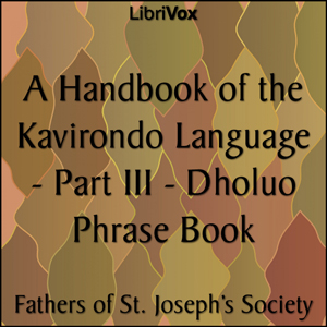 Handbook of the Kavirondo Language - Part III - Dholuo Phrase Book, Audio book by Fathers Of St. Joseph's Society