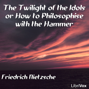 Twilight of the Idols, Audio book by Friedrich Wilhelm Nietzsche