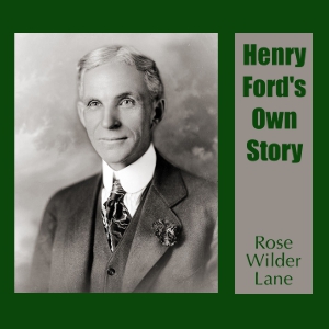 Henry Ford's Own Story, Audio book by Rose Wilder Lane