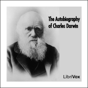 Autobiography of Charles Darwin, Audio book by Charles Darwin
