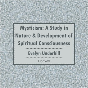 Mysticism: A Study in Nature and Development of Spiritual Consciousness, Audio book by Evelyn Underhill