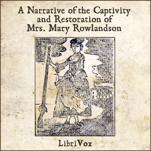 Narrative of the Captivity and Restoration of Mrs. Mary Rowlandson