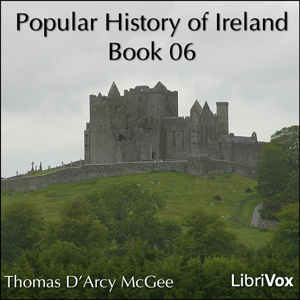 Popular History of Ireland, Book 06, Audio book by Thomas D'Arcy Mcgee
