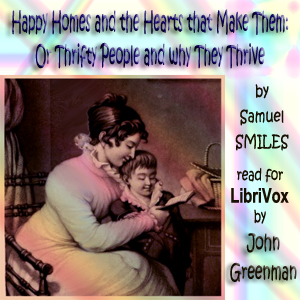 Happy Homes and the Hearts that Make Them: Or Thrifty People and why They Thrive