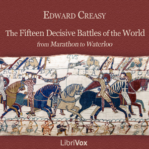 Fifteen Decisive Battles of the World, Audio book by Sir Edward Shepherd Creasy