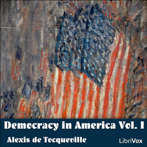 Democracy in America Vol. I, Audio book by Alexis De Tocqueville