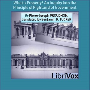 What is Property? An Inquiry into the Principle of Right and of Government, Audio book by Pierre-Joseph Proudhon