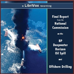 Final Report from the National Commission on the BP Deepwater Horizon Oil Spill and Offshore Drilling