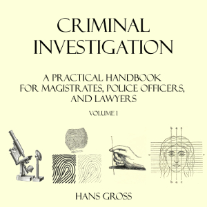 Criminal Investigation: a Practical Handbook for Magistrates, Police Officers and Lawyers, Volume 1