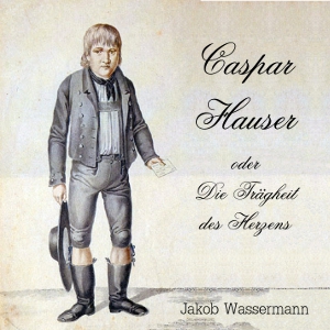 [German] - Caspar Hauser oder die Trägheit des Herzens