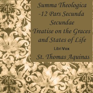 Summa Theologica - 12 Pars Secunda Secundae, Treatise on Gratuitous Graces and the States of Life