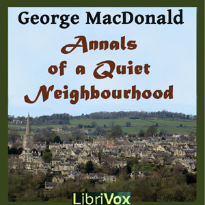 Annals of a Quiet Neighbourhood, Audio book by George MacDonald