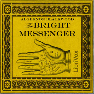 Bright Messenger, Audio book by Algernon Blackwood